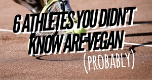 6 Athletes You Didn’t Know Are Vegan (Probably).