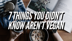 7 Things You Didn't Know Aren't Vegan